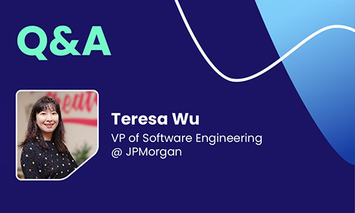 Q&A with Teresa Wu, VP of Software Engineering @ JPMorgan
