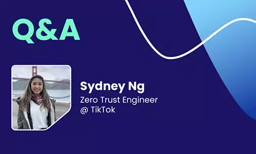Q&A with Sydney Ng, Zero Trust Engineer @ TikTok