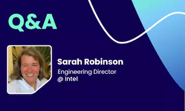 Q&A with Sarah Robinson, Engineering Director @ Intel