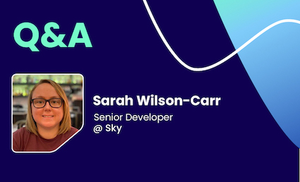 Q&A with Sarah Wilson-Carr, Senior Developer @ Sky